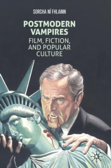 Postmodern Vampires : Film, Fiction, and Popular Culture