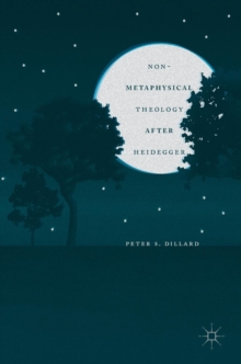 Non-Metaphysical Theology After Heidegger, Hardback Book Non-Metaphysical Theology After Heidegger, Hardback Book