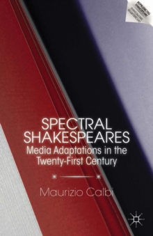 Spectral Shakespeares : Media Adaptations in the Twenty-First Century, Paperback Book Spectral Shakespeares : Media Adaptations in the Twenty-First Century, Paperback Book