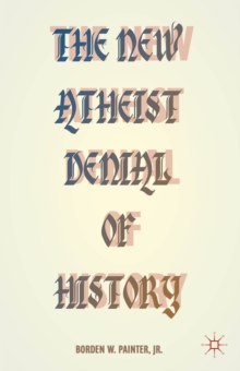 The New Atheist Denial of History, Paperback / softback Book The New Atheist Denial of History, Paperback / softback Book