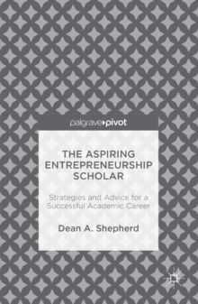 The Aspiring Entrepreneurship Scholar : Strategies and Advice for a Successful Academic Career