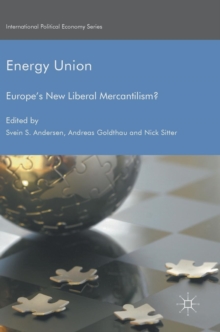 Energy Union : Europe's New Liberal Mercantilism?, Hardback Book Energy Union : Europe's New Liberal Mercantilism?, Hardback Book