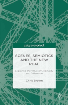 Scenes, Semiotics and The New Real : Exploring the Value of Originality and Difference