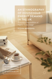 An Ethnography of Household Energy Demand in the UK : Everyday Temporalities of Digital Media Usage, Hardback Book An Ethnography of Household Energy Demand in the UK : Everyday Temporalities of Digital Media Usage, Hardback Book