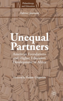 Unequal Partners : American Foundations and Higher Education Development in Africa, Hardback Book Unequal Partners : American Foundations and Higher Education Development in Africa, Hardback Book
