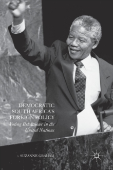 Democratic South Africa's Foreign Policy : Voting Behaviour in the United Nations, Hardback Book Democratic South Africa's Foreign Policy : Voting Behaviour in the United Nations, Hardback Book