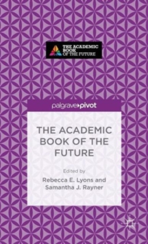 The Academic Book of the Future, Hardback Book The Academic Book of the Future, Hardback Book