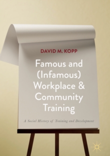 Famous and (Infamous) Workplace and Community Training : A Social History of Training and Development