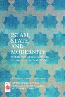 Islam, State, and Modernity : Mohammed Abed al-Jabri and the Future of the Arab World