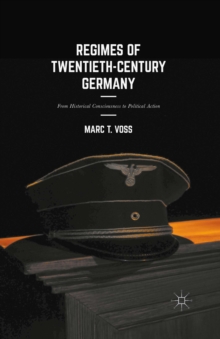 Regimes of Twentieth-Century Germany : From Historical Consciousness to Political Action