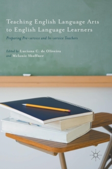 Teaching English Language Arts to English Language Learners : Preparing Pre-Service and in-Service Teachers, Hardback Book Teaching English Language Arts to English Language Learners : Preparing Pre-Service and in-Service Teachers, Hardback Book
