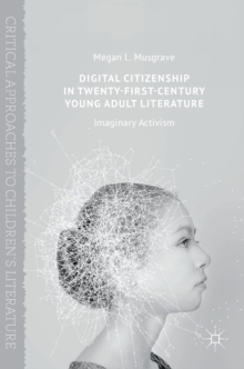 Digital Citizenship in Twenty-First-Century Young Adult Literature : Imaginary Activism, Hardback Book Digital Citizenship in Twenty-First-Century Young Adult Literature : Imaginary Activism, Hardback Book
