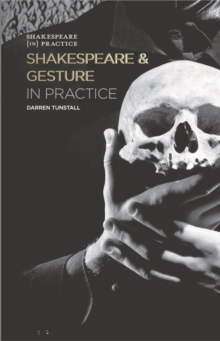 Shakespeare and Gesture in Practice : Shakespeare in Practice