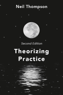 Theorizing Practice : A Guide for the People Professions