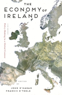 The Economy of Ireland : Policy-Making in a Global Context, Paperback / softback Book The Economy of Ireland : Policy-Making in a Global Context, Paperback / softback Book