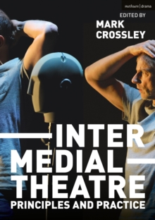 Intermedial Theatre : Principles and Practice, Paperback / softback Book Intermedial Theatre : Principles and Practice, Paperback / softback Book