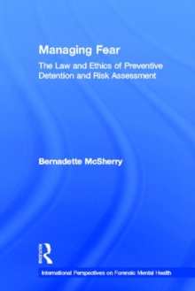 Managing Fear : The Law and Ethics of Preventive Detention and Risk Assessment, Hardback Book Managing Fear : The Law and Ethics of Preventive Detention and Risk Assessment, Hardback Book