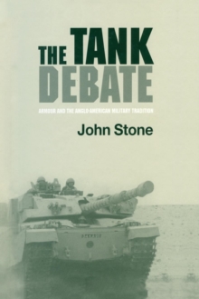 The Tank Debate : Armour and the Anglo-American Military Tradition