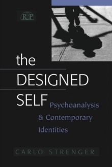 The Designed Self : Psychoanalysis and Contemporary Identities