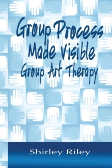 Group Process Made Visible : The Use of Art in Group Therapy