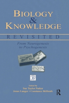 Biology and Knowledge Revisited : From Neurogenesis to Psychogenesis, Paperback / softback Book Biology and Knowledge Revisited : From Neurogenesis to Psychogenesis, Paperback / softback Book