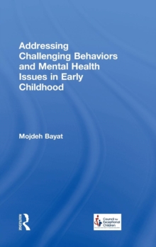 Addressing Challenging Behaviors and Mental Health Issues in Early Childhood, Hardback Book Addressing Challenging Behaviors and Mental Health Issues in Early Childhood, Hardback Book
