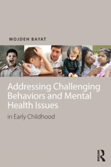 Addressing Challenging Behaviors and Mental Health Issues in Early Childhood, Paperback / softback Book Addressing Challenging Behaviors and Mental Health Issues in Early Childhood, Paperback / softback Book