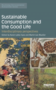Sustainable Consumption and the Good Life : Interdisciplinary perspectives, Hardback Book Sustainable Consumption and the Good Life : Interdisciplinary perspectives, Hardback Book