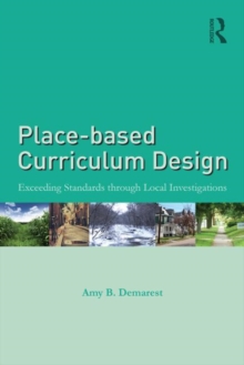 Place-based Curriculum Design : Exceeding Standards through Local Investigations, Paperback / softback Book Place-based Curriculum Design : Exceeding Standards through Local Investigations, Paperback / softback Book