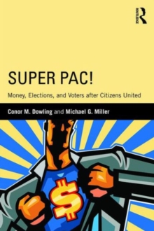 Super PAC! : Money, Elections, and Voters after Citizens United, Paperback Book Super PAC! : Money, Elections, and Voters after Citizens United, Paperback Book