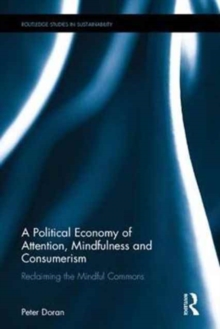 A Political Economy of Attention, Mindfulness and Consumerism : Reclaiming the Mindful Commons, Hardback Book A Political Economy of Attention, Mindfulness and Consumerism : Reclaiming the Mindful Commons, Hardback Book