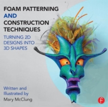 Foam Patterning and Construction Techniques : Turning 2D Designs into 3D Shapes