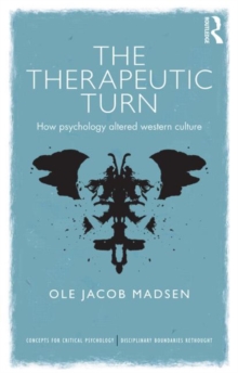 The Therapeutic Turn : How psychology altered Western culture, Paperback / softback Book The Therapeutic Turn : How psychology altered Western culture, Paperback / softback Book