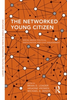 The Networked Young Citizen : Social Media, Political Participation and Civic Engagement, Hardback Book The Networked Young Citizen : Social Media, Political Participation and Civic Engagement, Hardback Book