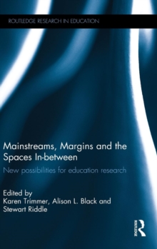 Mainstreams, Margins and the Spaces In-between : New possibilities for education research, Hardback Book Mainstreams, Margins and the Spaces In-between : New possibilities for education research, Hardback Book