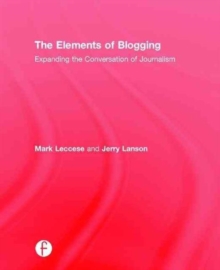 The Elements of Blogging : Expanding the Conversation of Journalism, Hardback Book The Elements of Blogging : Expanding the Conversation of Journalism, Hardback Book
