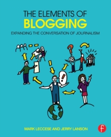 The Elements of Blogging : Expanding the Conversation of Journalism, Paperback / softback Book The Elements of Blogging : Expanding the Conversation of Journalism, Paperback / softback Book