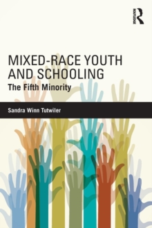 Mixed-Race Youth and Schooling : The Fifth Minority, Paperback Book Mixed-Race Youth and Schooling : The Fifth Minority, Paperback Book