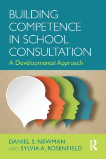 Building Competence in School Consultation : A Developmental Approach, Paperback / softback Book Building Competence in School Consultation : A Developmental Approach, Paperback / softback Book