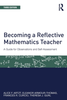 Becoming a Reflective Mathematics Teacher : A Guide for Observations and Self-Assessment, Paperback / softback Book Becoming a Reflective Mathematics Teacher : A Guide for Observations and Self-Assessment, Paperback / softback Book