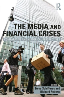 The Media and Financial Crises : Comparative and Historical Perspectives, Paperback / softback Book The Media and Financial Crises : Comparative and Historical Perspectives, Paperback / softback Book
