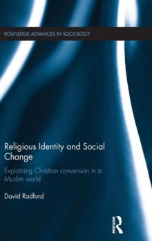 Religious Identity and Social Change : Explaining Christian Conversion in a Muslim World, Hardback Book Religious Identity and Social Change : Explaining Christian Conversion in a Muslim World, Hardback Book