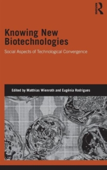 Knowing New Biotechnologies : Social Aspects of Technological Convergence, Hardback Book Knowing New Biotechnologies : Social Aspects of Technological Convergence, Hardback Book