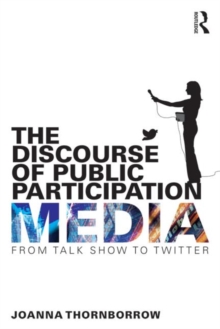 The Discourse of Public Participation Media : From talk show to Twitter, Paperback / softback Book The Discourse of Public Participation Media : From talk show to Twitter, Paperback / softback Book
