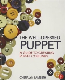 The Well-Dressed Puppet : A Guide to Creating Puppet Costumes