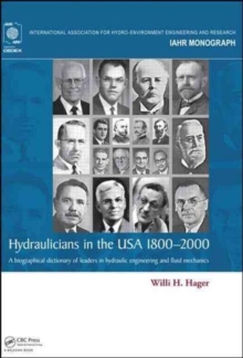 Hydraulicians in the USA 1800-2000 : A biographical dictionary of leaders in hydraulic engineering and fluid mechanics, Hardback Book Hydraulicians in the USA 1800-2000 : A biographical dictionary of leaders in hydraulic engineering and fluid mechanics, Hardback Book