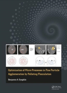 Optimization of Micro Processes in Fine Particle Agglomeration by Pelleting Flocculation, Hardback Book Optimization of Micro Processes in Fine Particle Agglomeration by Pelleting Flocculation, Hardback Book