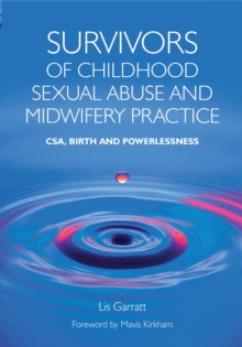 Survivors of Childhood Sexual Abuse and Midwifery Practice : CSA, Birth and Powerlessness