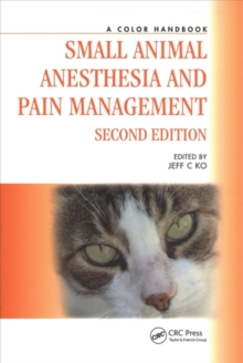 Small Animal Anesthesia and Pain Management, Second Edition : A Color Handbook, Paperback / softback Book Small Animal Anesthesia and Pain Management, Second Edition : A Color Handbook, Paperback / softback Book