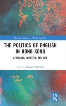 The Politics of English in Hong Kong : Attitudes, Identity, and Use, Hardback Book The Politics of English in Hong Kong : Attitudes, Identity, and Use, Hardback Book